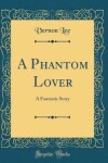 Book cover for A Phantom Lover: A Fantastic Story (Classic Reprint)