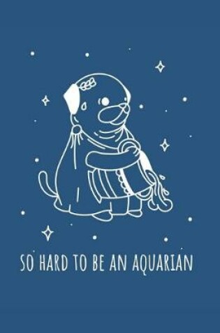 Cover of So Hard To Be An Aquarian