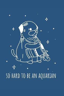 Book cover for So Hard To Be An Aquarian