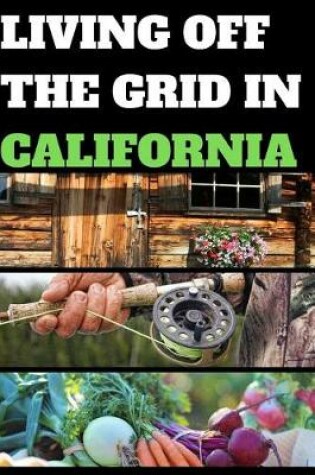 Cover of Living Off the Grid in California