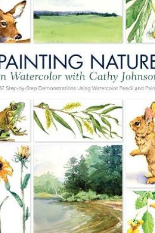 Cover of Painting Nature in Watercolor with Cathy Johnson