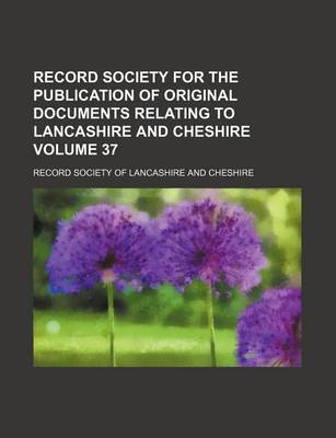 Book cover for Record Society for the Publication of Original Documents Relating to Lancashire and Cheshire Volume 37