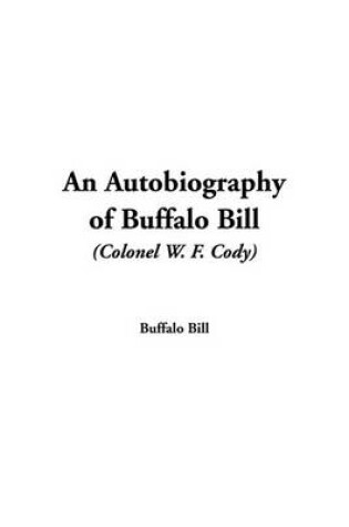 Cover of An Autobiography of Buffalo Bill (Colonel W. F. Cody)