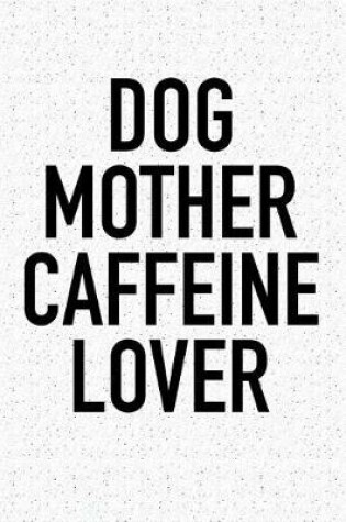 Cover of Dog Mother Caffeine Lover