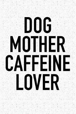 Book cover for Dog Mother Caffeine Lover