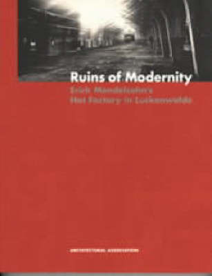 Book cover for Ruins of Modernity - Erich Mendelsohn's Hat Factory in Luckenwalde