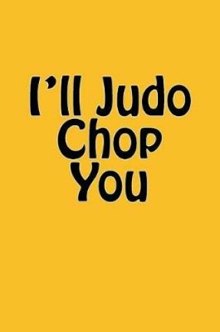 Cover of I'll Judo Chop You