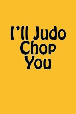 Book cover for I'll Judo Chop You