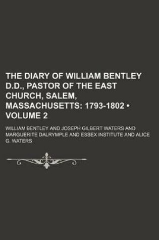 Cover of The Diary of William Bentley D.D., Pastor of the East Church, Salem, Massachusetts (Volume 2); 1793-1802