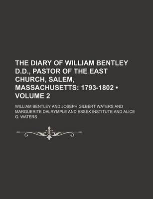 Book cover for The Diary of William Bentley D.D., Pastor of the East Church, Salem, Massachusetts (Volume 2); 1793-1802
