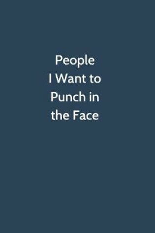 Cover of People I Want to Punch in the Face