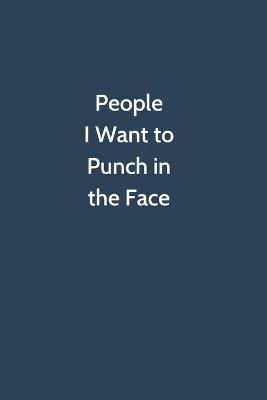 Book cover for People I Want to Punch in the Face