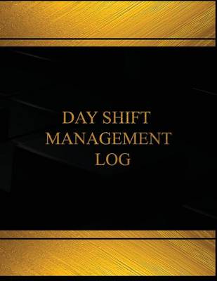Book cover for Day Shift Management (Log Book, Journal - 125 pgs, 8.5 X 11 inches)