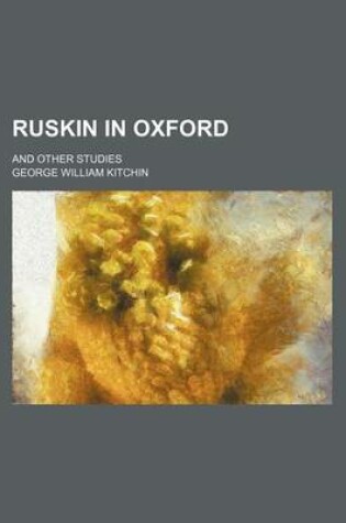 Cover of Ruskin in Oxford; And Other Studies