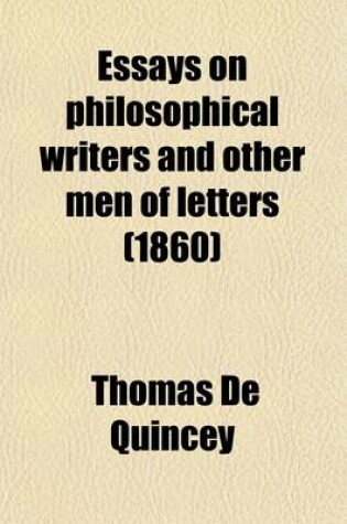 Cover of Essays on Philosophical Writers and Other Men of Letters Volume 2