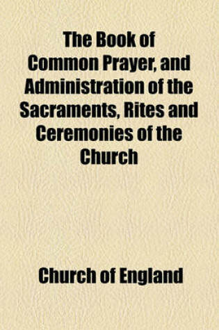 Cover of The Book of Common Prayer, and Administration of the Sacraments, Rites and Ceremonies of the Church