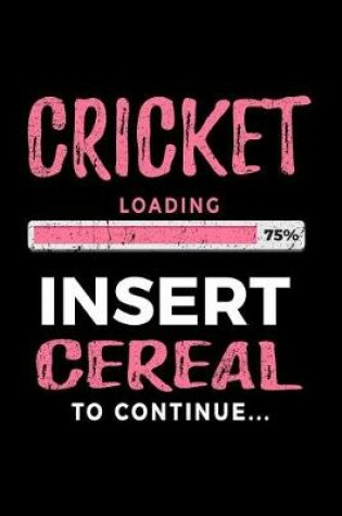 Cover of Cricket Loading 75% Insert Cereal to Continue
