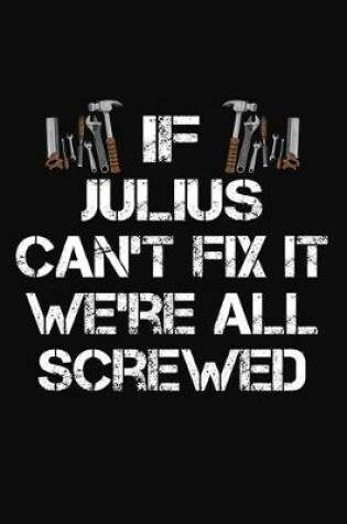 Cover of If Julius Can't Fix It We're All Screwed