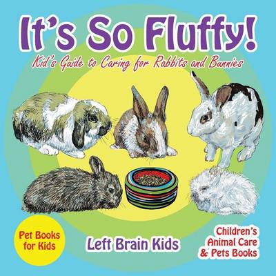 Book cover for It's so Fluffy! Kid's Guide to Caring for Rabbits and Bunnies - Pet Books for Kids - Children's Animal Care & Pets Books