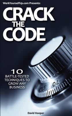 Book cover for Crack the Code - 10 Battle-Tested Techniques to Grow Any Business (WorkYourselfUp.Com Presents)