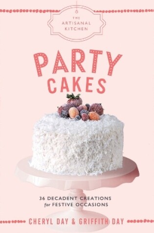 Cover of The Artisanal Kitchen: Party Cakes