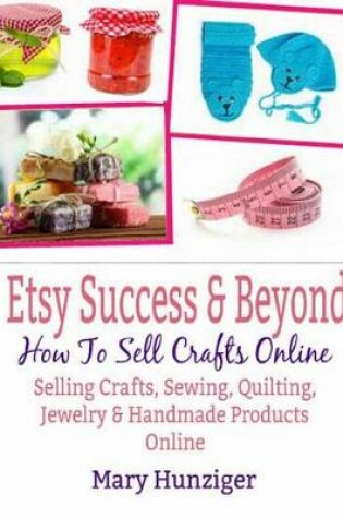 Cover of Etsy Success & Beyond: How to Sell Crafts Online