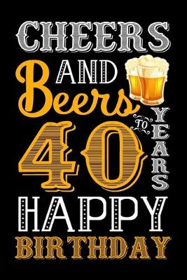 Book cover for Cheers And Beers To 40 Years Happy Birthday