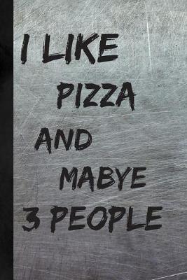 Book cover for I Like Pizza And Maybe 3 People
