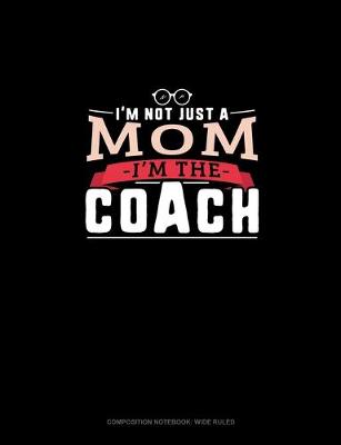 Book cover for I'm Not Just A Mom I'm The Coach