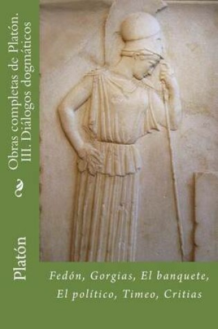 Cover of Obras Completas de Platon. III. Dialogos Dogmaticos