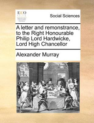 Book cover for A Letter and Remonstrance, to the Right Honourable Philip Lord Hardwicke, Lord High Chancellor