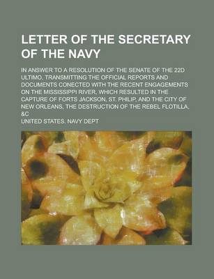 Book cover for Letter of the Secretary of the Navy; In Answer to a Resolution of the Senate of the 22d Ultimo, Transmitting the Official Reports and Documents Conect