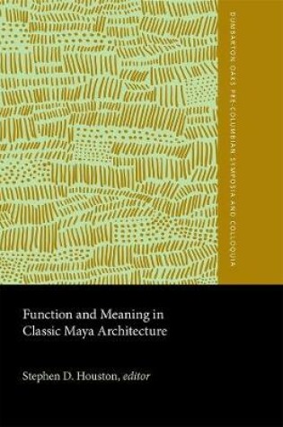 Cover of Function and Meaning in Classic Maya Architecture