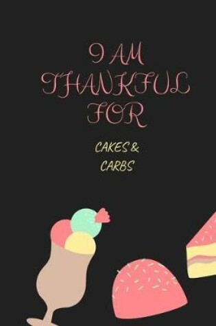 Cover of I Am Thankful for Cakes & Carbs