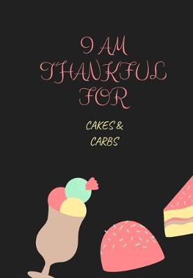 Book cover for I Am Thankful for Cakes & Carbs