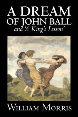 Book cover for 'A Dream of John Ball' and 'A King's Lesson' by Wiliam Morris, Fiction, Classics, Literary, Fairy Tales, Folk Tales, Legends & Mythology