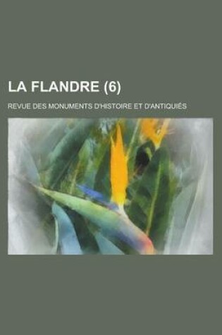 Cover of La Flandre; Revue Des Monuments D'Histoire Et D'Antiquies (6)