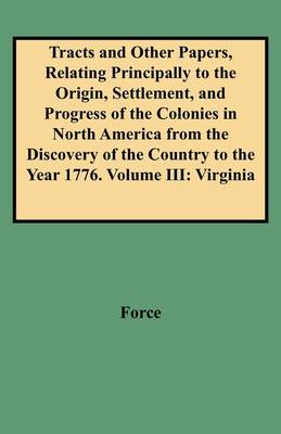 Cover of Tracts and Other Papers, Relating Principally to the Origin, Settlement, and Progress of the Colonies in North America from the Discovery of the Country to the Year 1776. Volume III