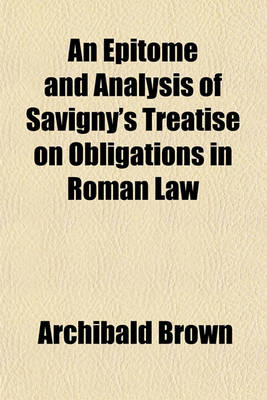 Book cover for An Epitome and Analysis of Savigny's Treatise on Obligations in Roman Law