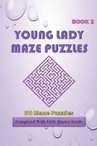 Cover of 50 Young Lady Maze Puzzles Book 2 Completed With Girly Quotes Inside