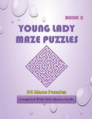 Book cover for 50 Young Lady Maze Puzzles Book 2 Completed With Girly Quotes Inside