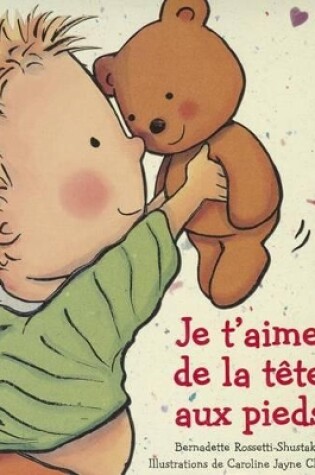 Cover of Je t'Aime de la T�te Aux Pieds