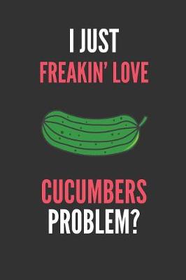 Book cover for I Just Freakin' Love Cucumbers