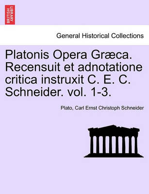 Book cover for Platonis Opera Graeca. Recensuit Et Adnotatione Critica Instruxit C. E. C. Schneider. Volumen Secundum.