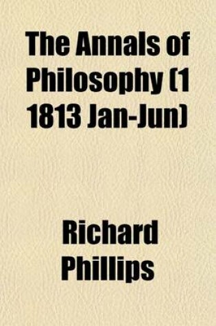 Cover of The Annals of Philosophy Volume 1 1813 Jan-Jun