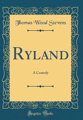 Book cover for Ryland: A Comedy (Classic Reprint)