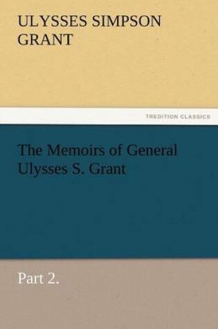 Cover of The Memoirs of General Ulysses S. Grant, Part 2.
