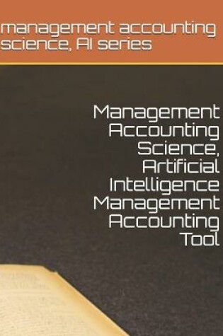 Cover of Management Accounting Science, Artificial Intelligence Management Accounting Tool