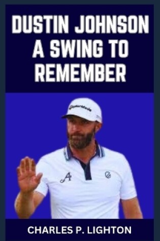 Cover of Dustin Johnson a Swing to Remember