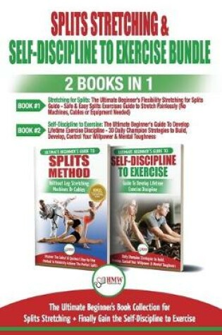 Cover of Splits Stretching & Self-Discipline To Exercise - 2 Books in 1 Bundle